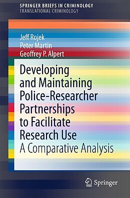 eBook (pdf) Developing and Maintaining Police-Researcher Partnerships to Facilitate Research Use de Jeff Rojek, Peter Martin, Geoffrey P. Alpert