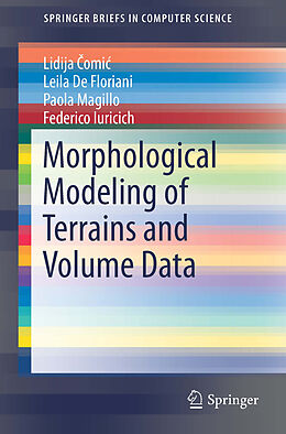 Kartonierter Einband Morphological Modeling of Terrains and Volume Data von Lidija  Omi , Federico Iuricich, Paola Magillo