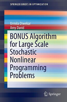 E-Book (pdf) BONUS Algorithm for Large Scale Stochastic Nonlinear Programming Problems von Urmila Diwekar, Amy David