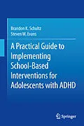 E-Book (pdf) A Practical Guide to Implementing School-Based Interventions for Adolescents with ADHD von Brandon K. Schultz, Steven W. Evans