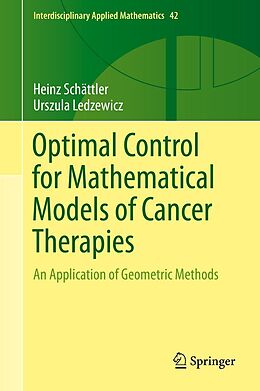 E-Book (pdf) Optimal Control for Mathematical Models of Cancer Therapies von Heinz Schättler, Urszula Ledzewicz