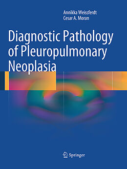 Couverture cartonnée Diagnostic Pathology of Pleuropulmonary Neoplasia de Cesar A. Moran, Annikka Weissferdt