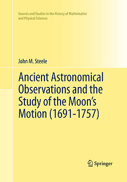 Couverture cartonnée Ancient Astronomical Observations and the Study of the Moon s Motion (1691-1757) de John M. Steele
