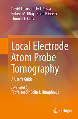 Kartonierter Einband Local Electrode Atom Probe Tomography von David J. Larson, Ty J. Prosa, Robert M. Ulfig