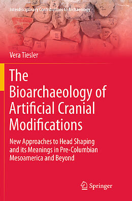 Couverture cartonnée The Bioarchaeology of Artificial Cranial Modifications de Vera Tiesler