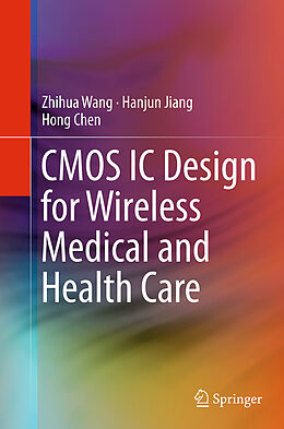 Kartonierter Einband CMOS IC Design for Wireless Medical and Health Care von Zhihua Wang, Hong Chen, Hanjun Jiang