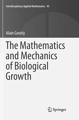 Kartonierter Einband The Mathematics and Mechanics of Biological Growth von Alain Goriely