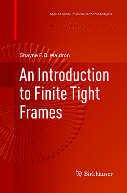 Couverture cartonnée An Introduction to Finite Tight Frames de Shayne F. D. Waldron