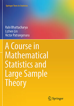 Couverture cartonnée A Course in Mathematical Statistics and Large Sample Theory de Rabi Bhattacharya, Victor Patrangenaru, Lizhen Lin