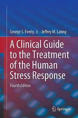 E-Book (pdf) A Clinical Guide to the Treatment of the Human Stress Response von Jr. Everly, Jeffrey M. Lating