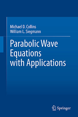 Livre Relié Parabolic Wave Equations with Applications de William L. Siegmann, Michael D. Collins
