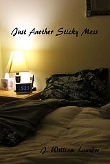 eBook (epub) Just Another Sticky Mess de J. William Laundre