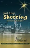 E-Book (epub) Just Keep Shooting: My Youth in Manhattan von Judy B. McConnell