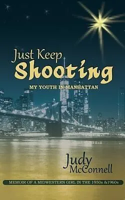 E-Book (epub) Just Keep Shooting: My Youth in Manhattan von Judy B. McConnell