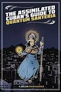E-Book (epub) The Assimilated Cuban's Guide to Quantum Santeria von Carlos Hernandez
