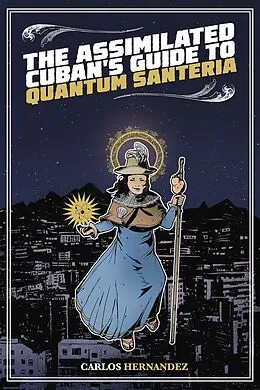 E-Book (epub) The Assimilated Cuban's Guide to Quantum Santeria von Carlos Hernandez