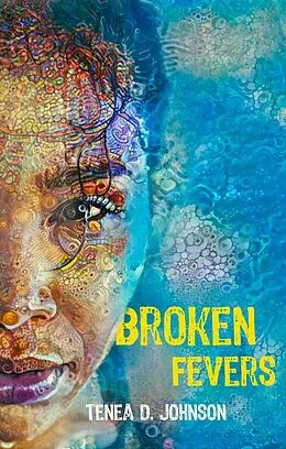 E-Book (epub) Broken Fevers von Tenea D. Johnson