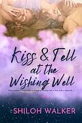 E-Book (epub) Kiss and Tell at the Wishing Well von Shiloh Walker