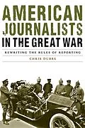 E-Book (epub) American Journalists in the Great War von Chris Dubbs