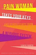 E-Book (epub) Pain Woman Takes Your Keys, and Other Essays from a Nervous System von Sonya Huber