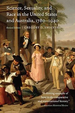 E-Book (pdf) Science, Sexuality, and Race in the United States and Australia, 1780-1940 von Gregory D. Smithers