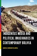 E-Book (epub) Indigenous Media and Political Imaginaries in Contemporary Bolivia von Gabriela Zamorano Villarreal