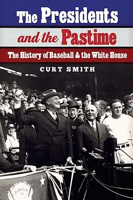 E-Book (epub) Presidents and the Pastime von Curt Smith