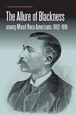 E-Book (epub) Allure of Blackness among Mixed-Race Americans, 1862-1916 von Ingrid Dineen-Wimberly