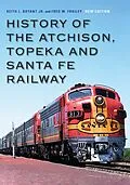 E-Book (pdf) History of the Atchison, Topeka and Santa Fe Railway von Keith L. Bryant Jr., Fred W. Frailey