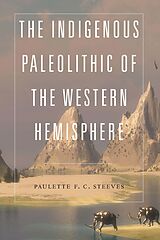 eBook (pdf) Indigenous Paleolithic of the Western Hemisphere de Paulette F. C. Steeves