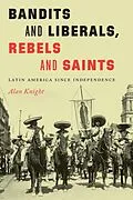 E-Book (epub) Bandits and Liberals, Rebels and Saints von Alan Knight