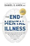 Couverture cartonnée The End of Mental Illness: How Neuroscience Is Transforming Psychiatry and Helping Prevent or Reverse Mood and Anxiety Disorders, Adhd, Addiction de Amen MD Daniel G.