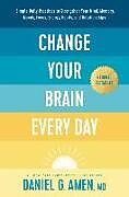 Livre Relié Change Your Brain Every Day: Simple Daily Practices to Strengthen Your Mind, Memory, Moods, Focus, Energy, Habits, and Relationships de Amen MD Daniel G.