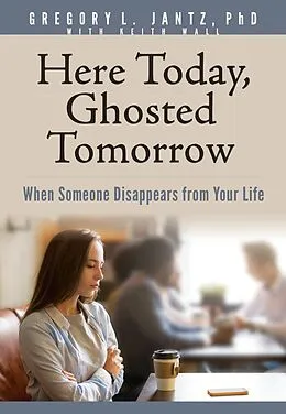 E-Book (epub) Here Today, Ghosted Tomorrow von Gregory L. Jantz Ph. D.