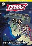 Kartonierter Einband Justice League and the False Destiny von Michael Anthony Steele