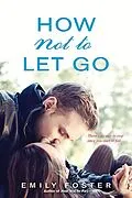 E-Book (epub) How Not to Let Go von Emily Foster