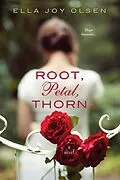 E-Book (epub) Root, Petal, Thorn von Ella Joy Olsen