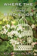 E-Book (epub) Where the Sweet Bird Sings von Ella Joy Olsen