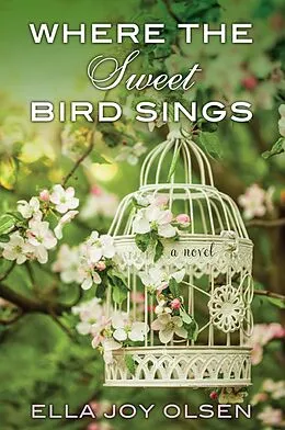 E-Book (epub) Where the Sweet Bird Sings von Ella Joy Olsen