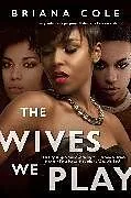 Kartonierter Einband The Wives We Play von Briana Cole
