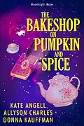 E-Book (epub) The Bakeshop at Pumpkin and Spice von Donna Kauffman, Kate Angell, Allyson Charles