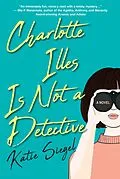 E-Book (epub) Charlotte Illes Is Not a Detective von Katie Siegel