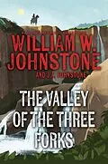 E-Book (epub) The Valley of the Three Forks von William W. Johnstone, J. A. Johnstone