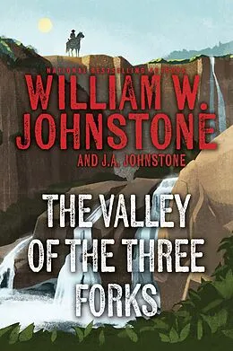 E-Book (epub) The Valley of the Three Forks von William W. Johnstone, J. A. Johnstone