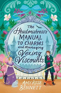 E-Book (epub) The Headmistress's Manual to Charms and Managing Vexing Viscounts von Amy Rose Bennett