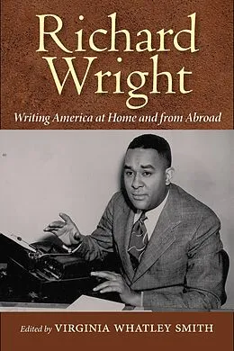 E-Book (epub) Richard Wright Writing America at Home and from Abroad von 