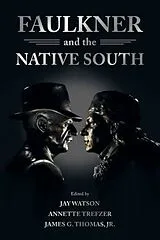 Fester Einband Faulkner and the Native South von Jay (EDT) Watson, Annette (EDT) Trefzer, Thomas