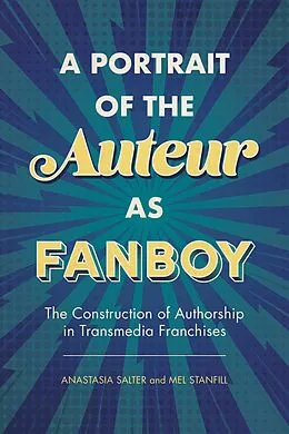E-Book (epub) A Portrait of the Auteur as Fanboy von Anastasia Salter, Mel Stanfill