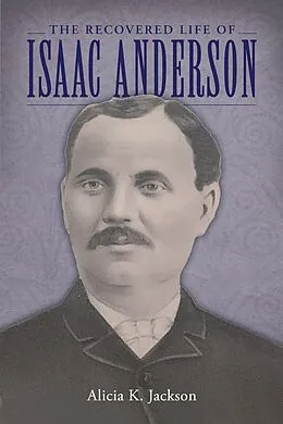 E-Book (epub) The Recovered Life of Isaac Anderson von Alicia K. Jackson