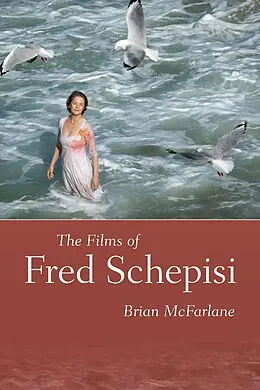 E-Book (epub) The Films of Fred Schepisi von Brian Mcfarlane
